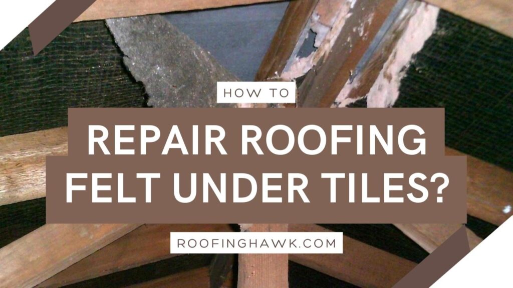 Repair Roofing Felt Under Tiles
