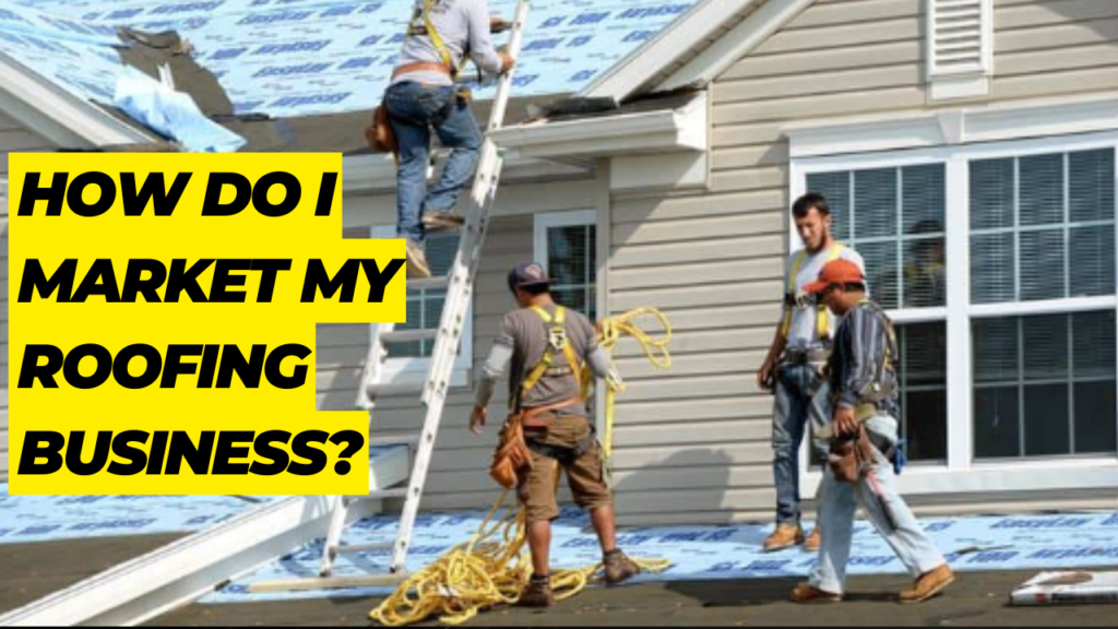 How Do I Market My Roofing Business?